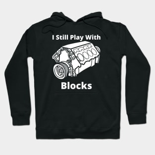 I Still Play with blocks funny Hoodie